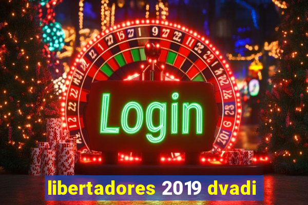 libertadores 2019 dvadi